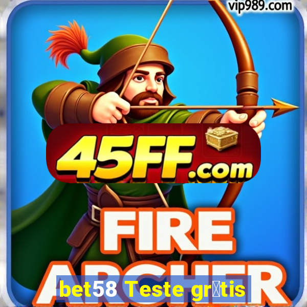 bet58 Teste gr谩tis
